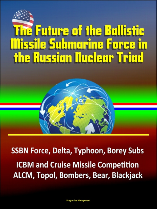 Title details for The Future of the Ballistic Missile Submarine Force in the Russian Nuclear Triad by Progressive Management - Available